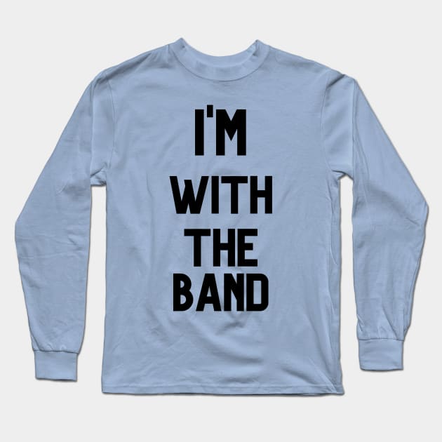 I'M WITH THE BAND Long Sleeve T-Shirt by Musicfillsmysoul